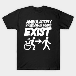 Ambulatory Wheelchair Users Exist (All caps) T-Shirt